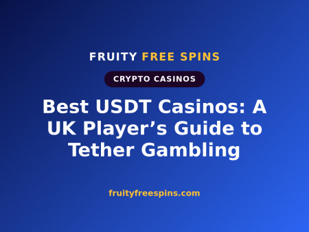 Best USDT Casinos: A UK Player’s Guide to Tether Gambling