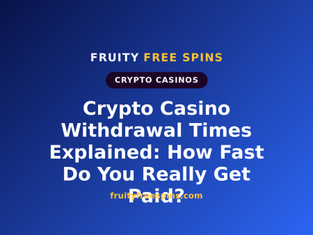 Crypto Casino Withdrawal Times Explained: How Fast Do You Really Get Paid?